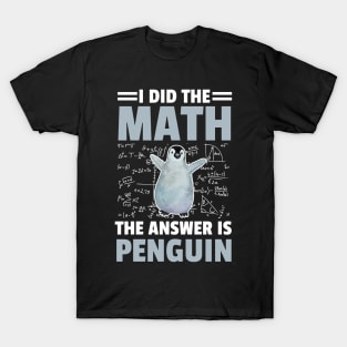 I Did The Math The Answer Is Penguin Funny Mathematician, Humor Mathematics T-Shirt